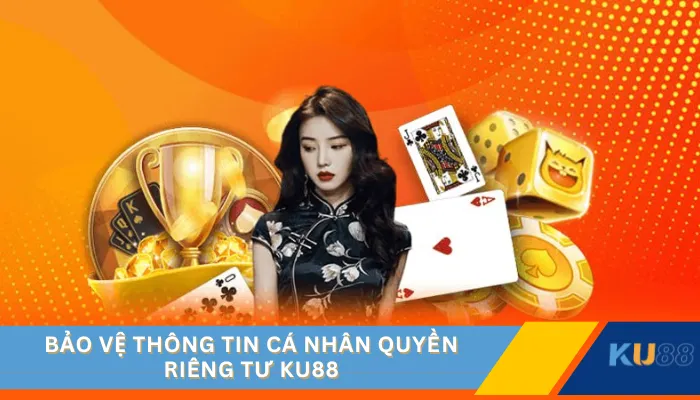Bảo vệ thông tin cá nhân quyền riêng tư KU88