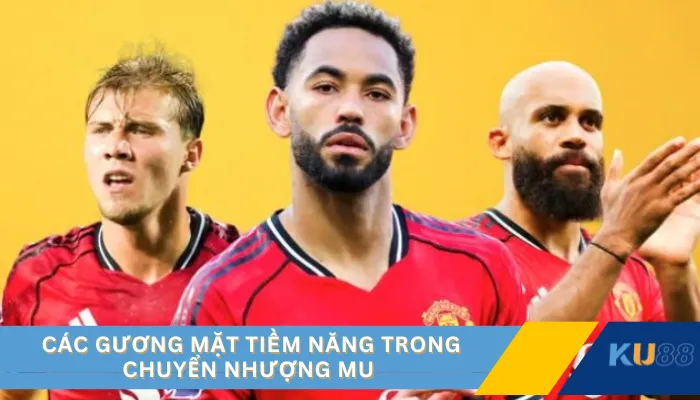 Các gương mặt tiềm năng trong chuyển nhượng MU