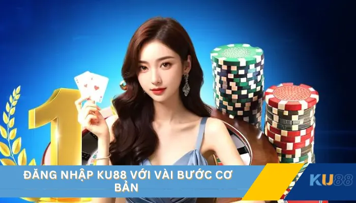 Đăng nhập KU88 với vài bước cơ bản