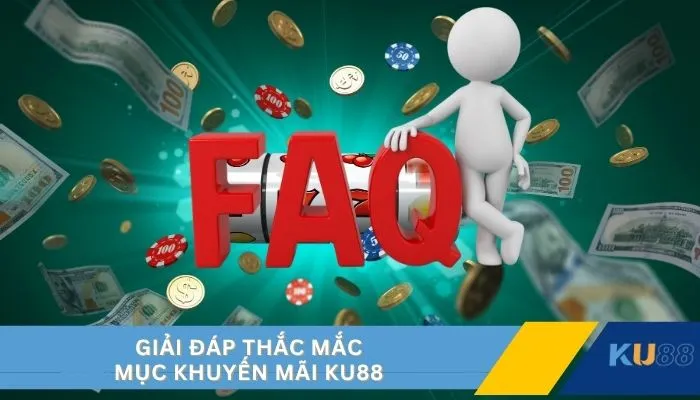 Giải đáp thắc mắc mục khuyến mãi KU88