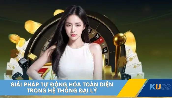 Giải pháp tự động hóa toàn diện trong hệ thống đại lý