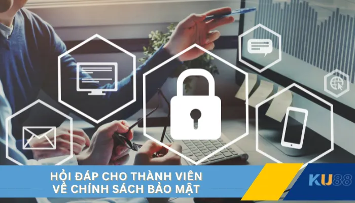 Hỏi đáp cho thành viên về chính sách bảo mật