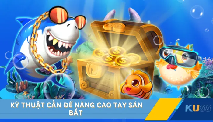 Kỹ thuật cần để nâng cao tay săn bắt