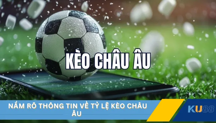 Nắm rõ thông tin về tỷ lệ kèo Châu Âu